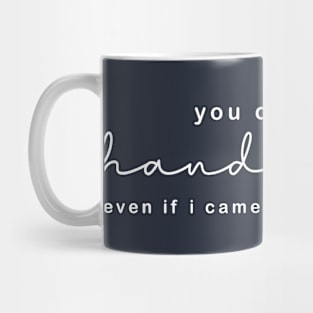 you couldn't handle me even if i came with instructions Mug